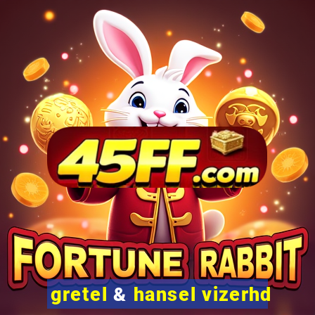 gretel & hansel vizerhd